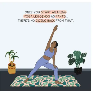 Once you start wearing yoga leggings  Doodle Card